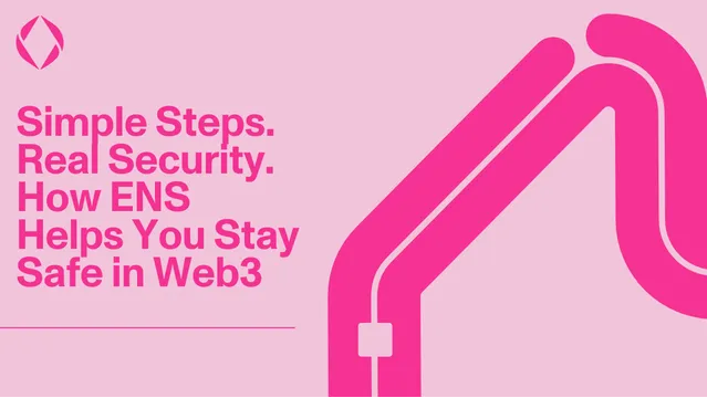 Simple Steps. Real Security. How ENS Helps You Stay Safe in Web3