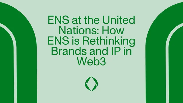 ENS at the United Nations: How ENS is Rethinking Brands and IP in Web3